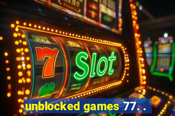 unblocked games 77. .